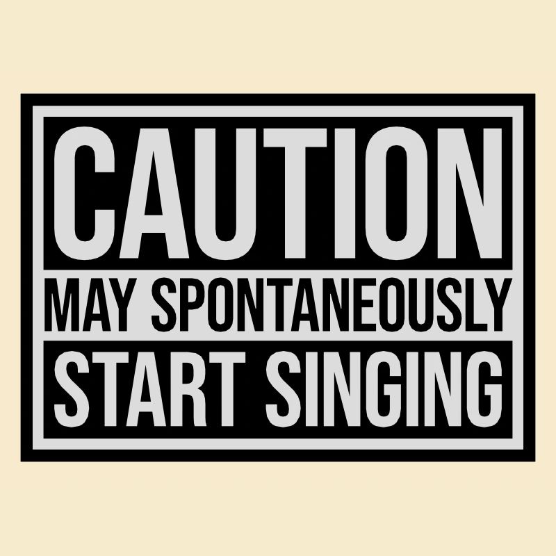 may spontaneously start singing