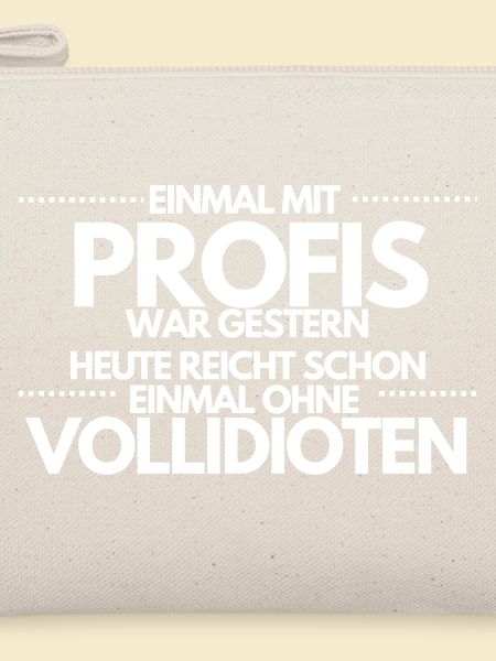Einmal ohne Vollidioten / Einmal mit Profis