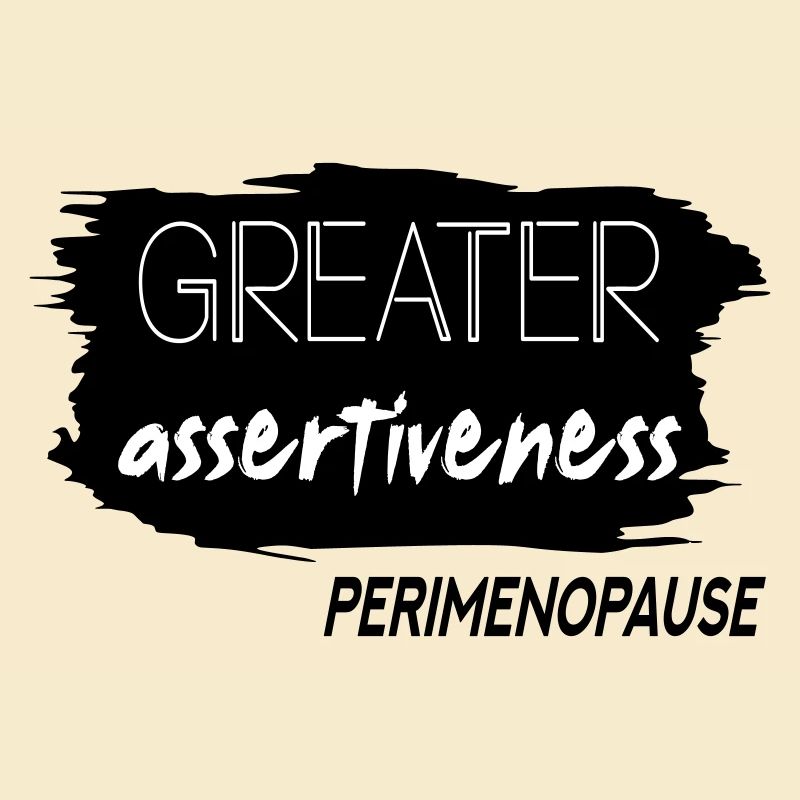 Greater Assertiveness Perimenopause