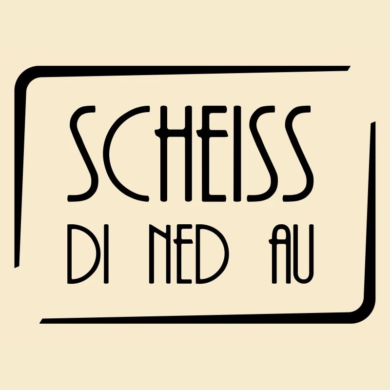 Scheiss di ned au