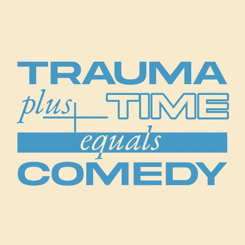 Trauma + Zeit = Comedy