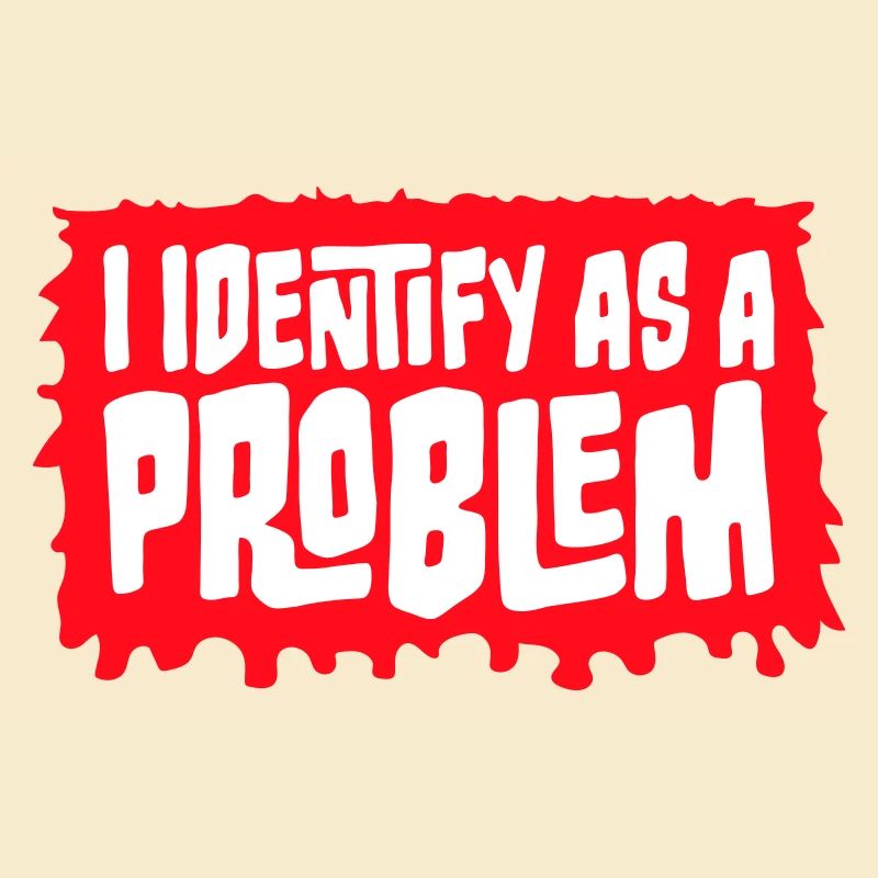 I Identify as a Problem Statement Cheeky Rebellious