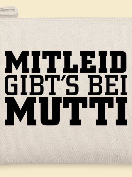 Mitleid gib's bei Mutti