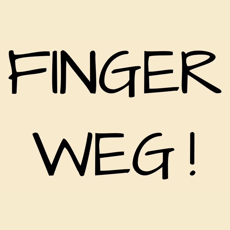 Finger weg!