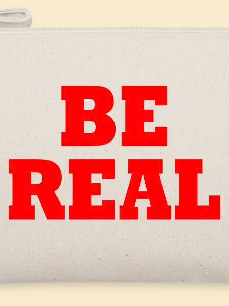 Be real