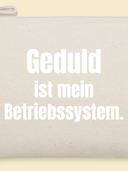 Geduld ist mein Betriebssystem