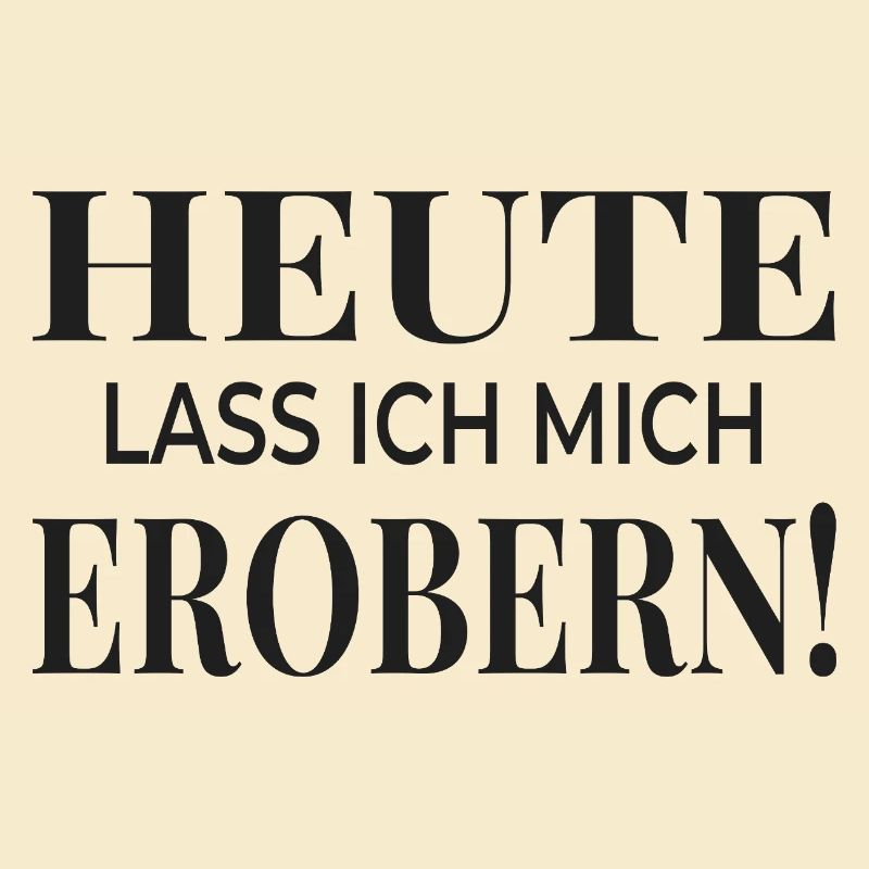Heute lass ich mich erobern!