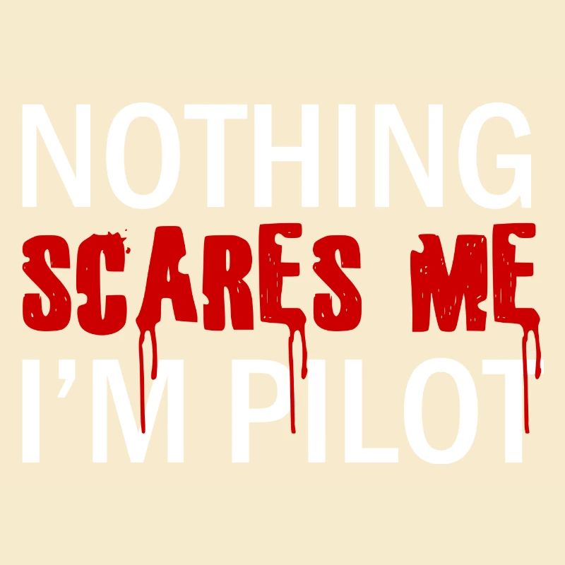 Pilot: Nothing Scares Me. I´m Pilot.
