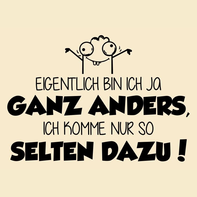 ich bin ja ganz anders - ich komme nur nicht dazu!