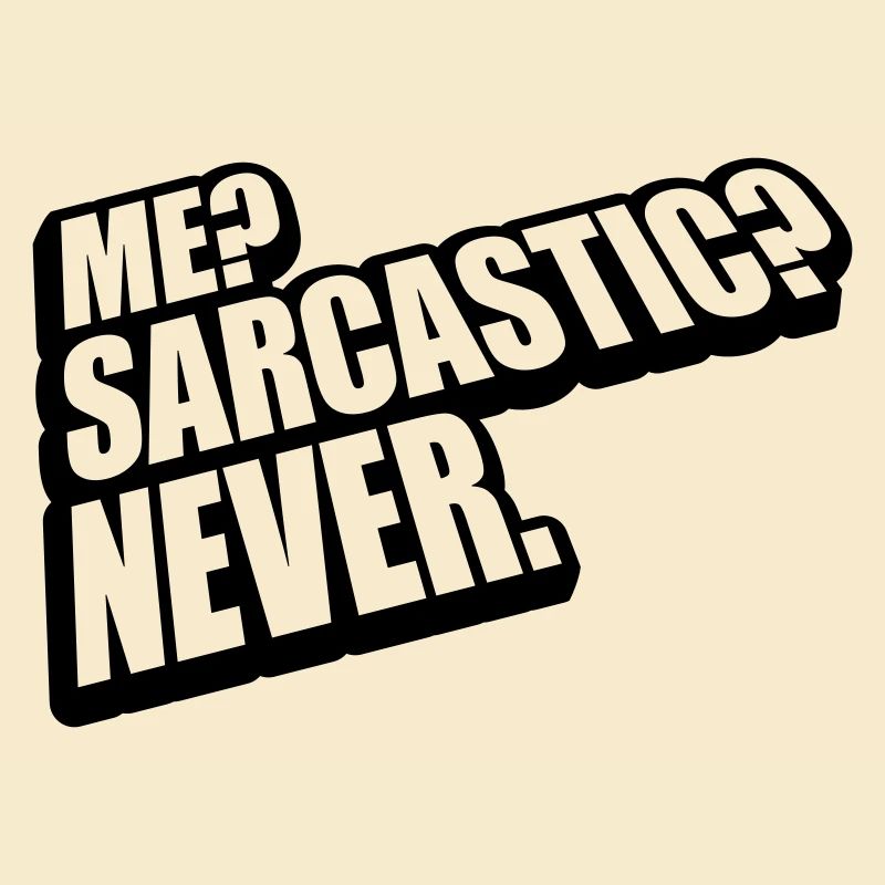 me sarcastic never Zitat