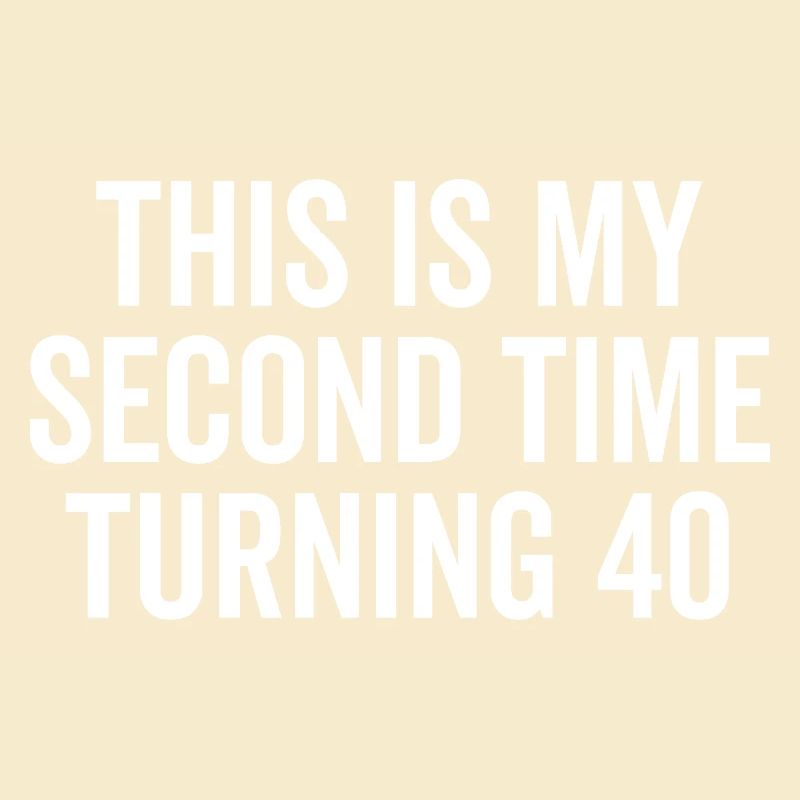 This Is My Second Time Turning 40