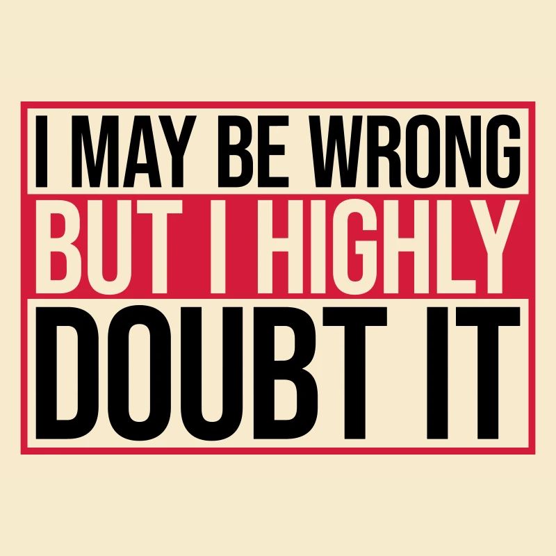 I may be wrong