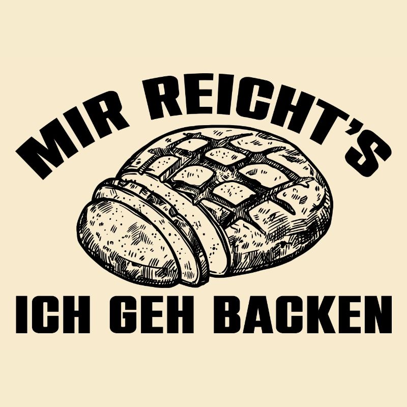 Mir reicht's - ich geh backen