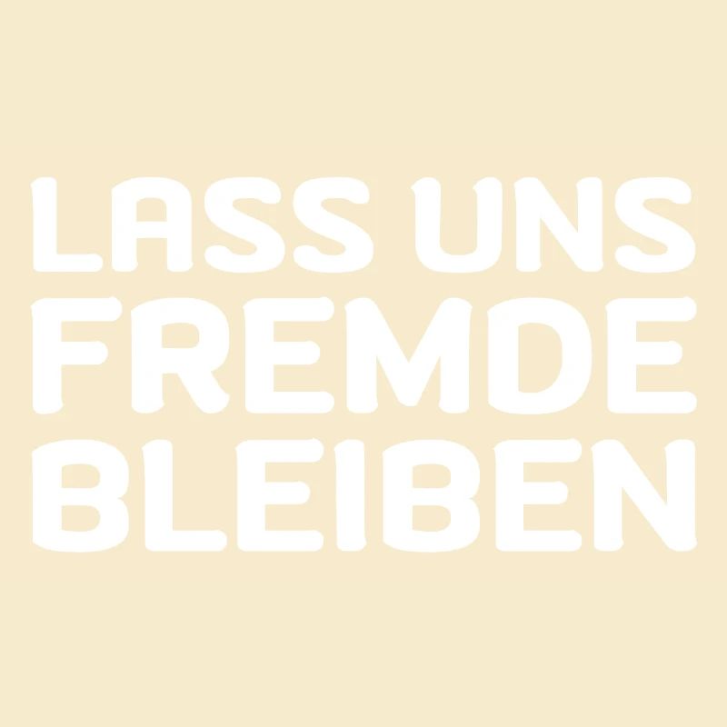 Lass Uns Fremde Bleiben Fun Geschenk