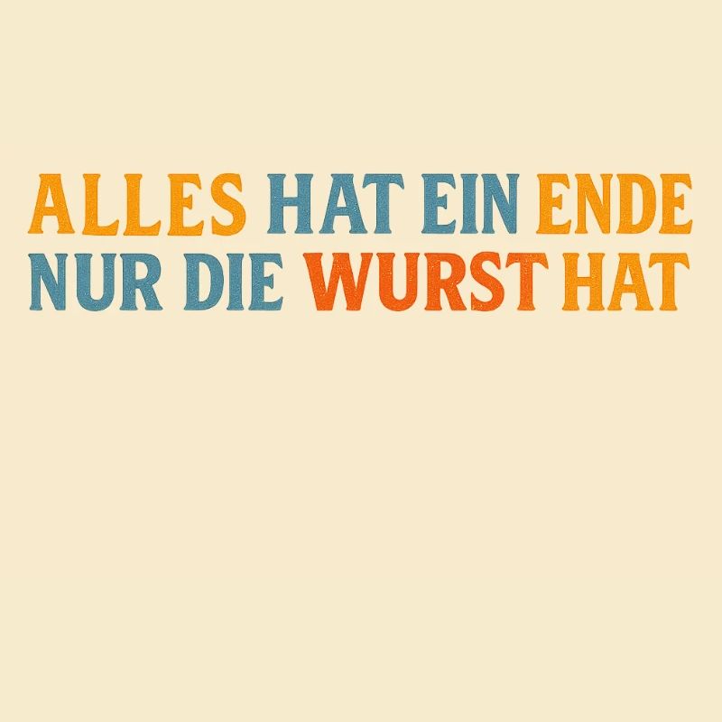 Alles hat ein Ende, außer der Wurst