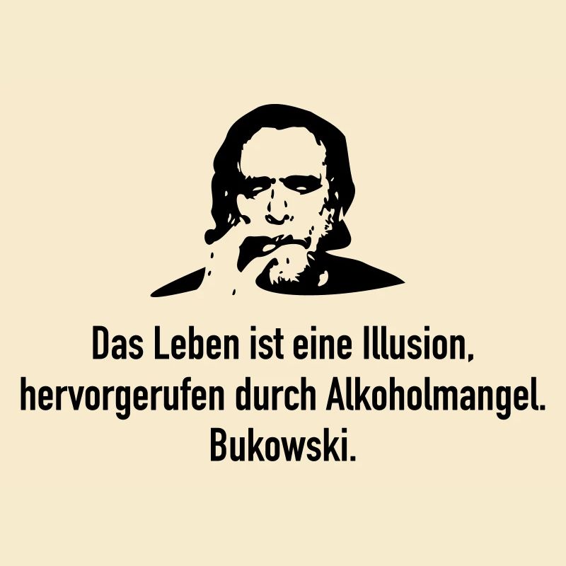 Bukowski: Das Leben ist eine Illusion, hervorgeru