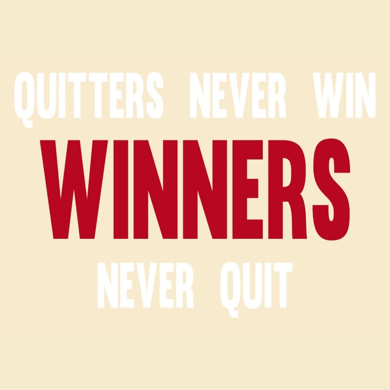 Quitters Never Win Winners Never Quit