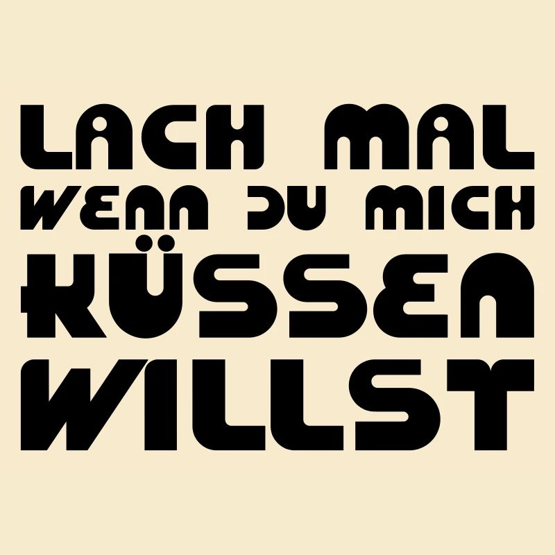 Lach mal, wenn Du mich küssen willst
