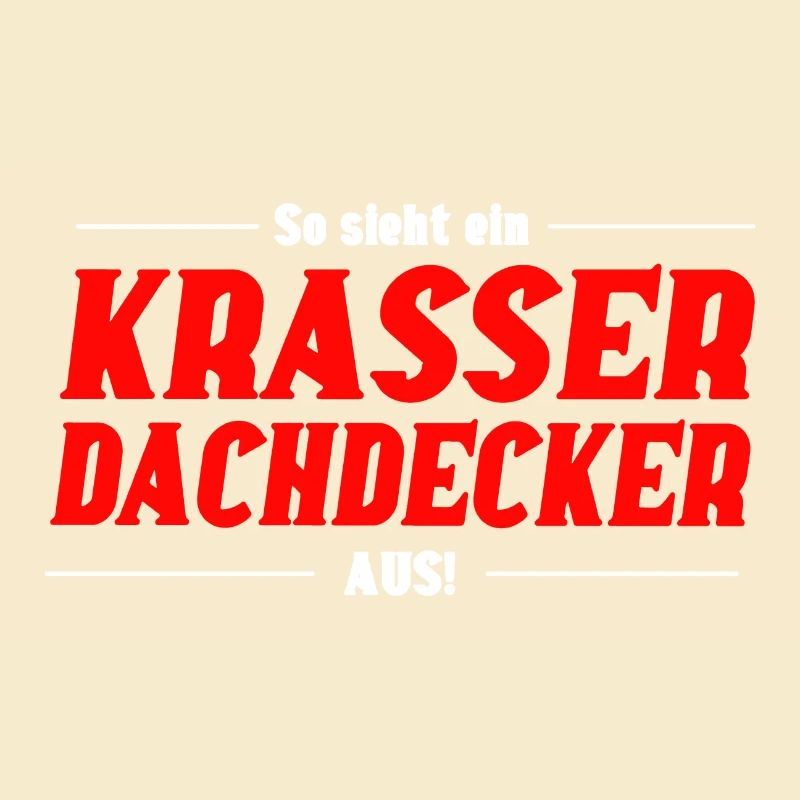 So sieht ein Krasser Dachdecker aus