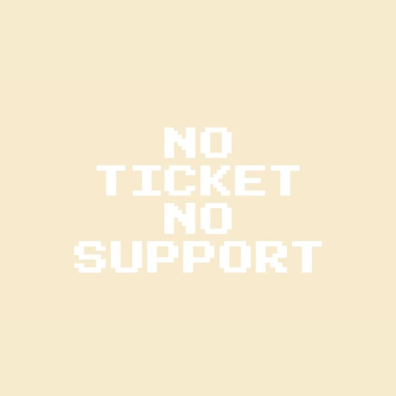 No Ticket No Support Pixel 8 Bit