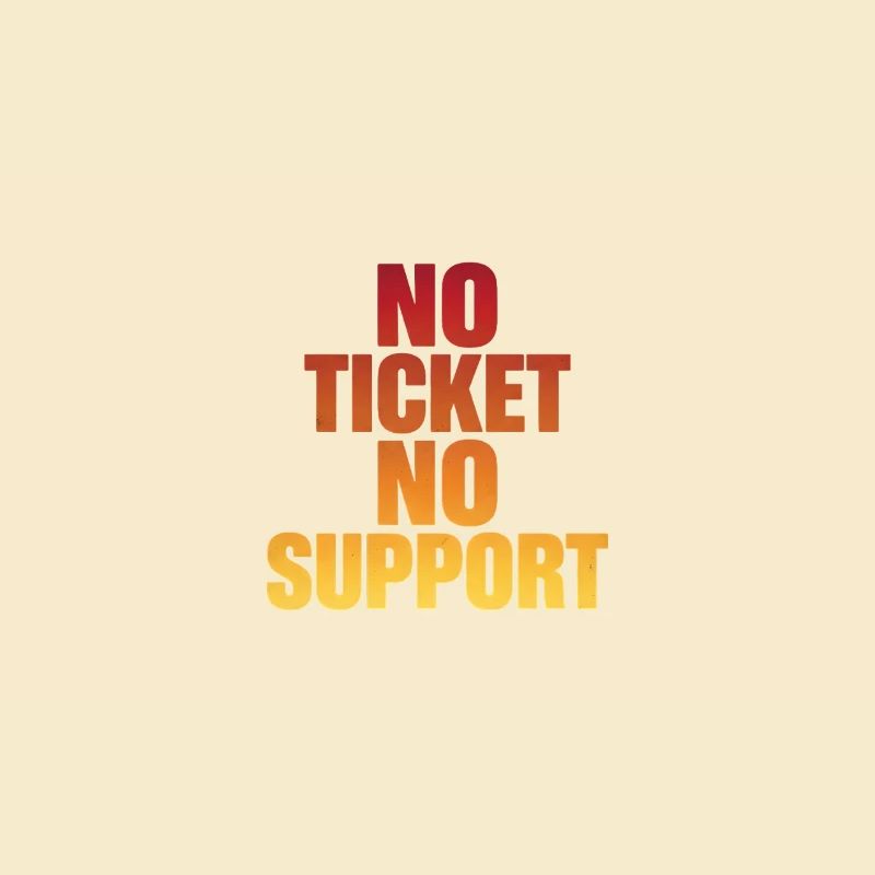 NO TICKET NO SUPPORT Computer Admin