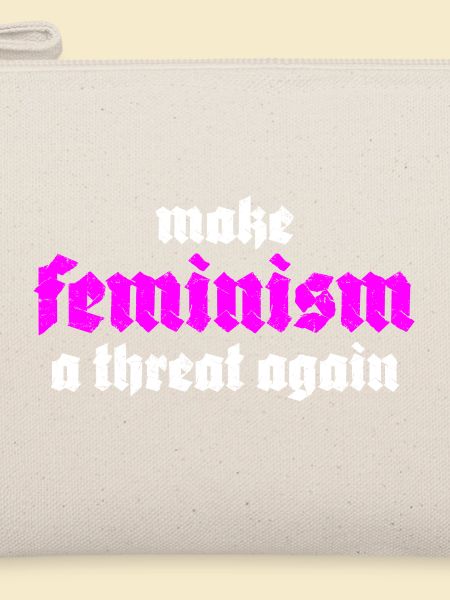 make feminism a threat again