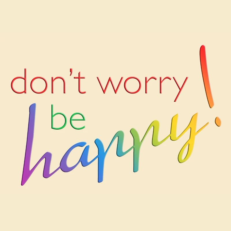 don't worry - be happy