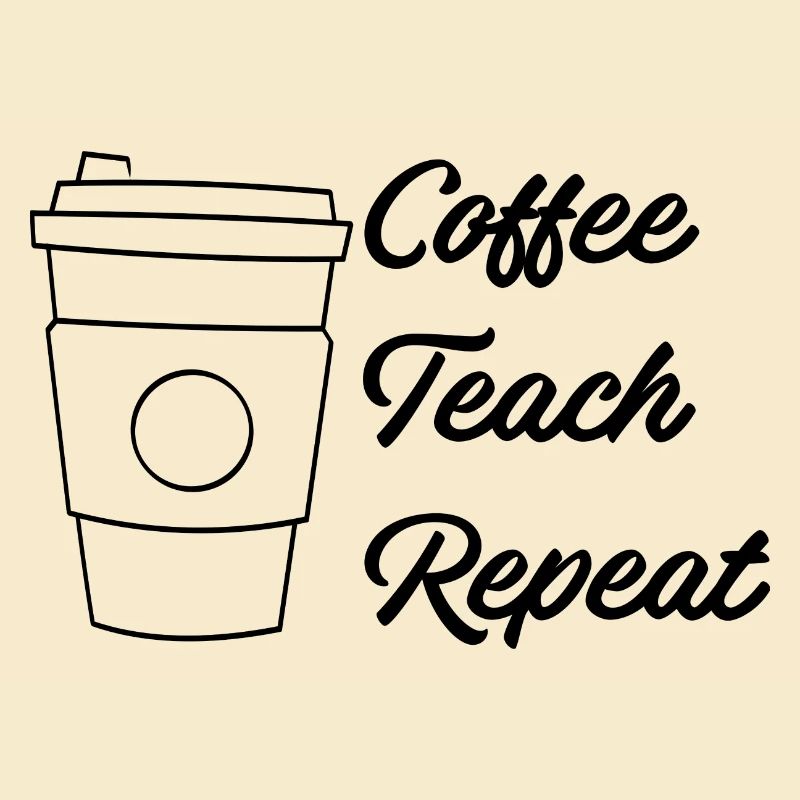 Coffee Teach Repeat
