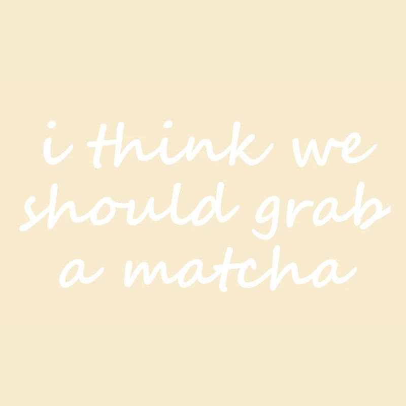 Je pense qu’on devrait prendre un slogan drôle de matcha
