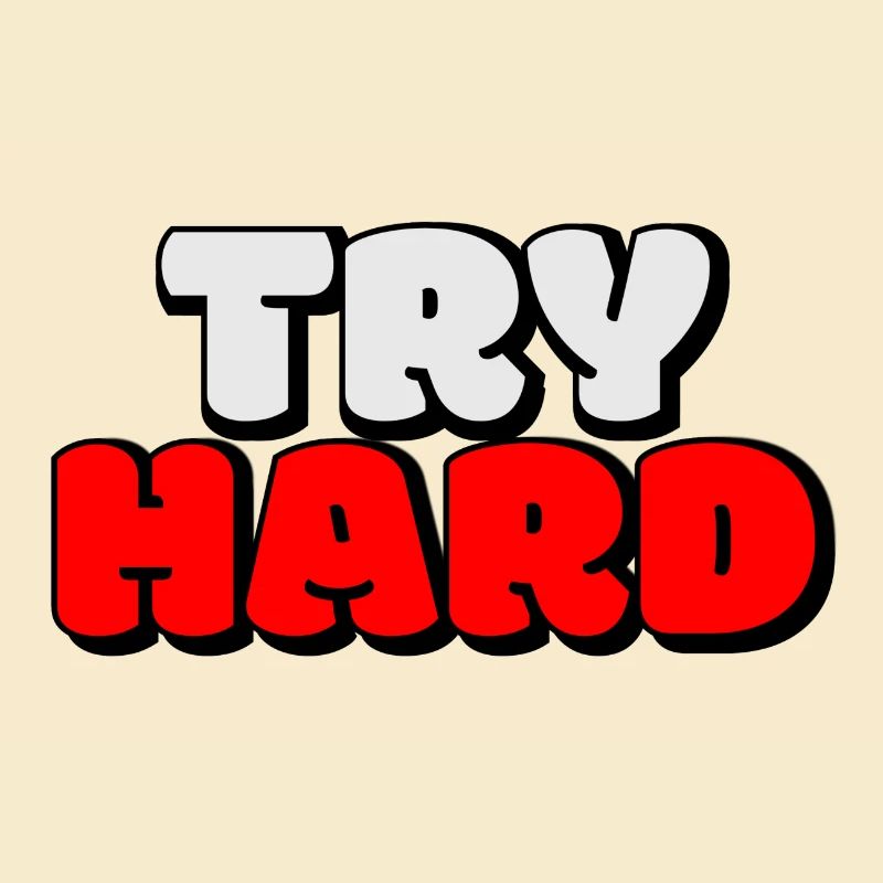 try hard