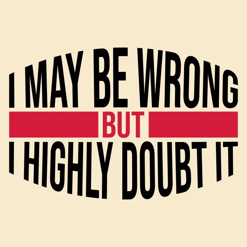 I may be wrong