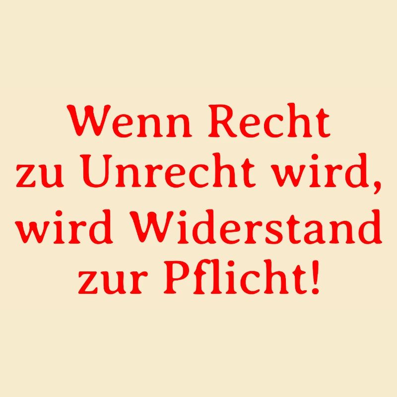 Recht zu Unrecht wird, wird Widerstand zur Pflicht
