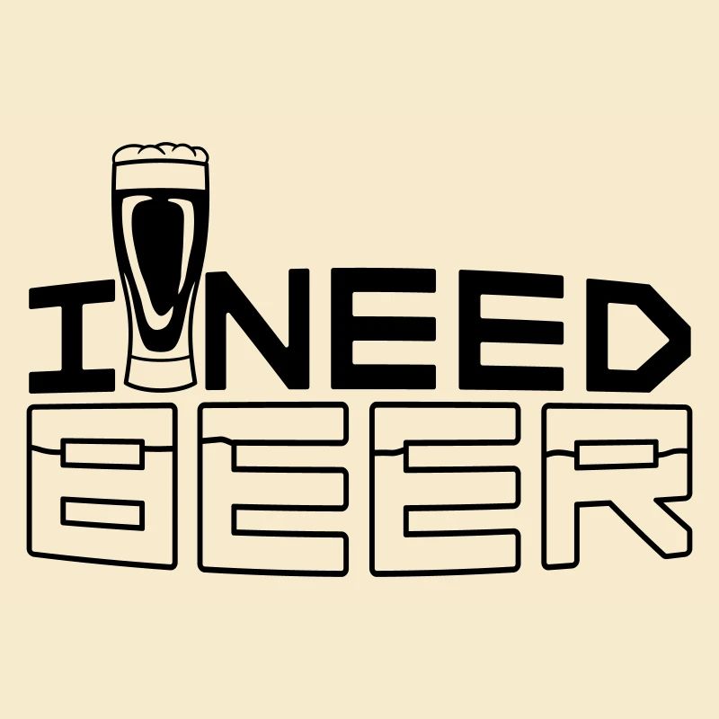 I Need Beer