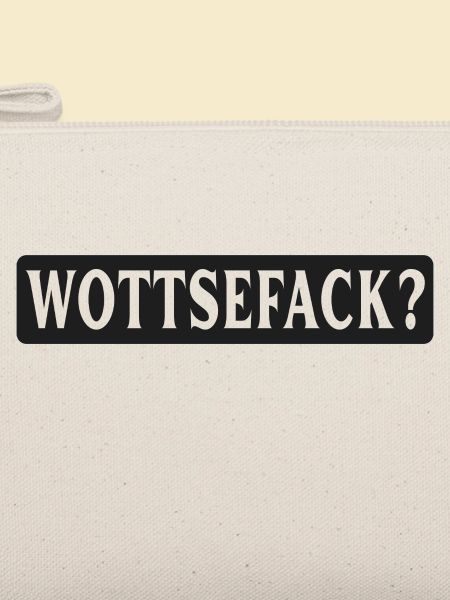 Wottsefack! WTF