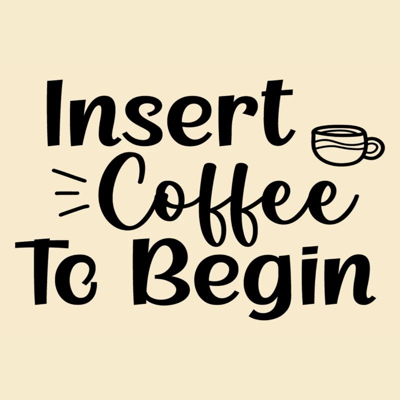 Insert Coffee To Begin