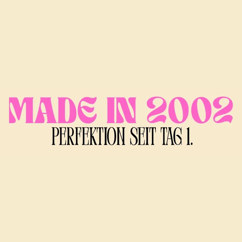 Made in 2002 - Perfektion seit Tag 1