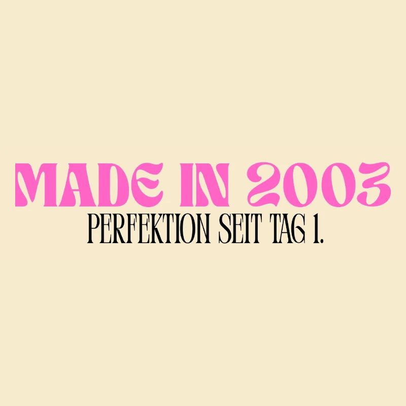 Made in 2003 - Perfektion seit Tag 1