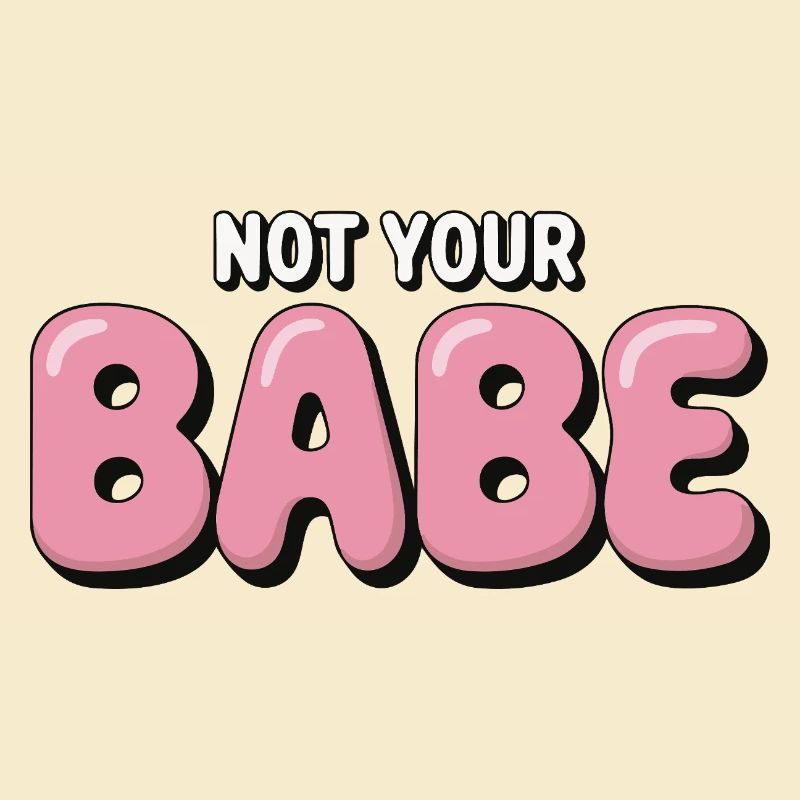 Not Your Babe - Statement Bubble Schrift