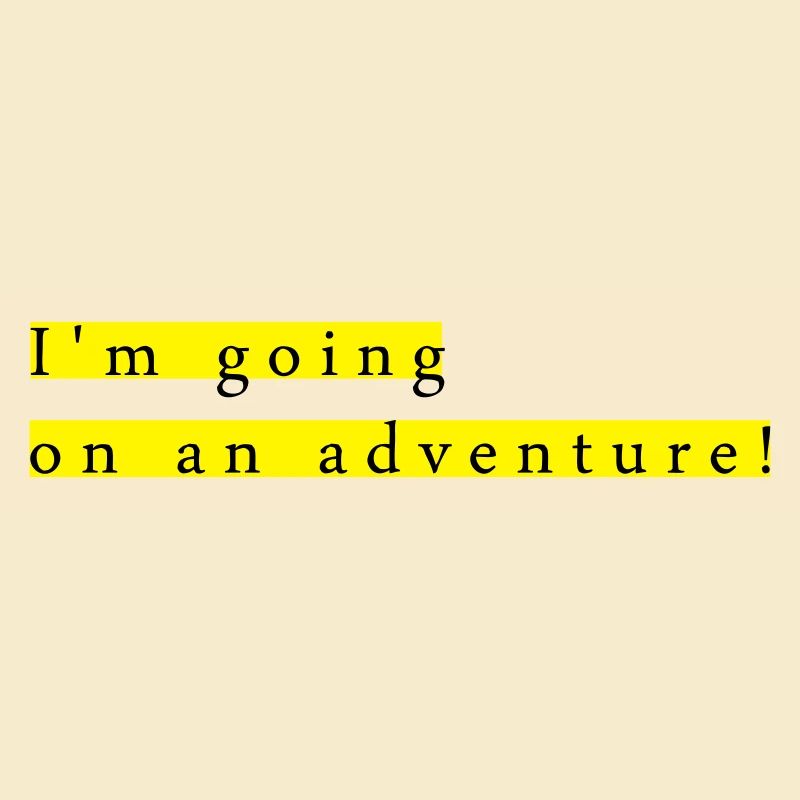 I'm going on an adventure