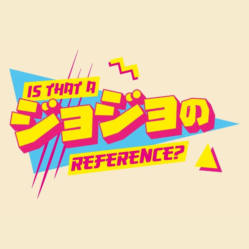 Is that a JoJo reference Jojo's Bizarre Adventure