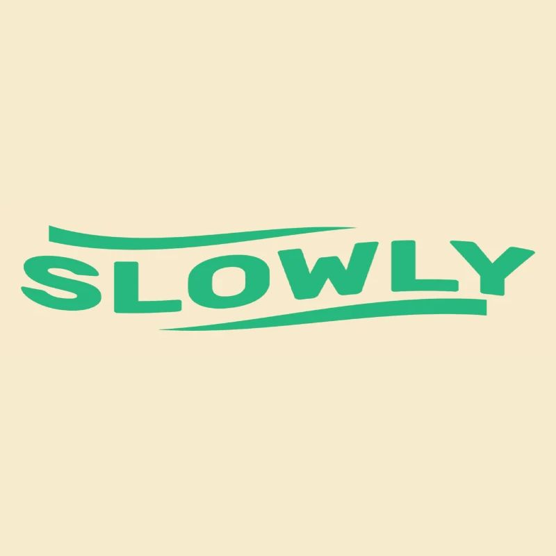 Slowly