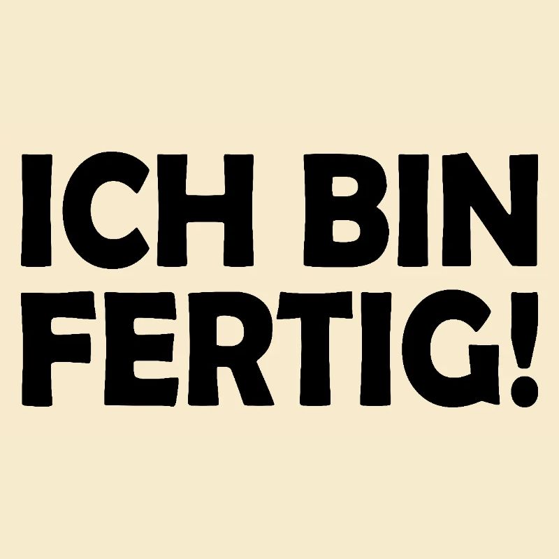 Ich bin fertig