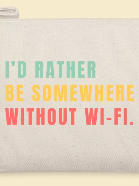 I'd Rather Be Somewhere Without Wi-Fi