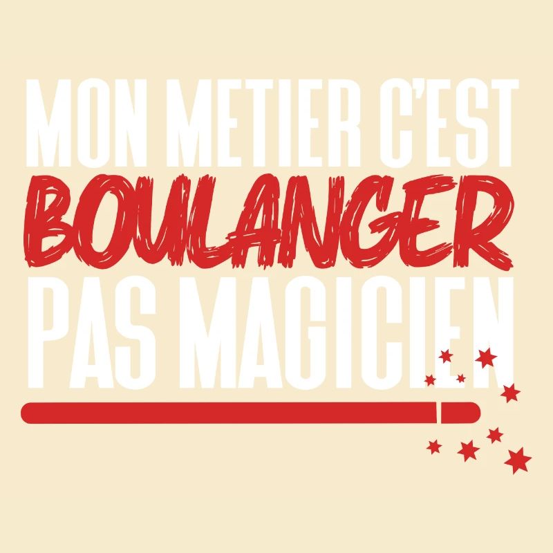 Mon métier c'est Boulanger pas Magicien
