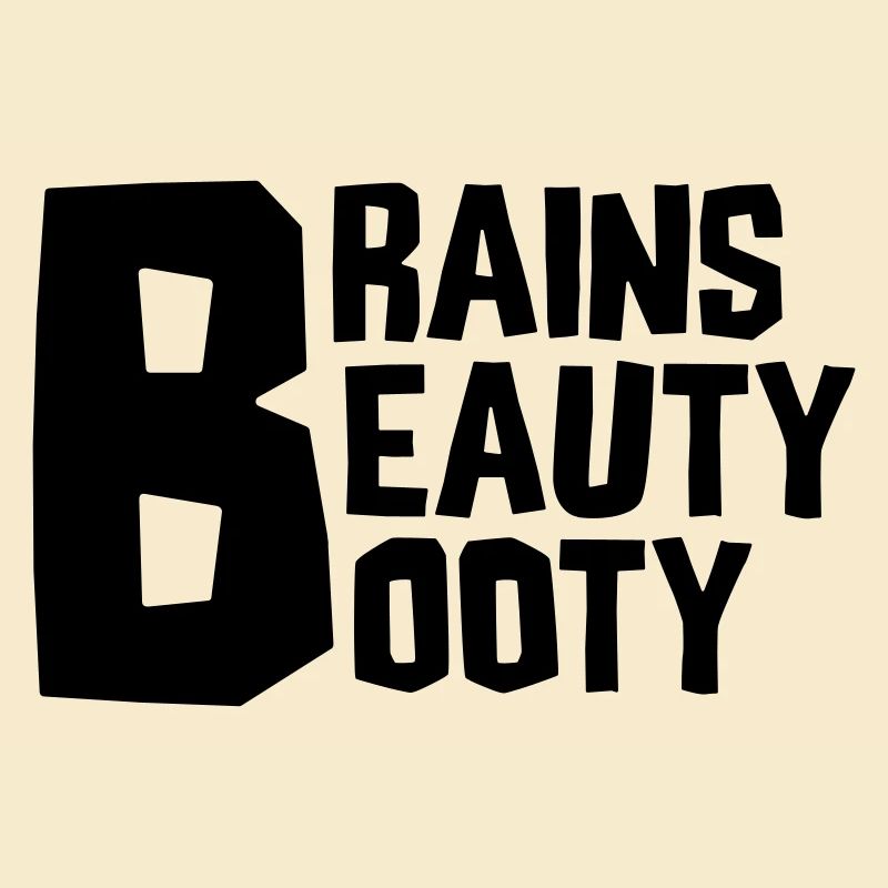 BRAINS BEAUTY BOOTY