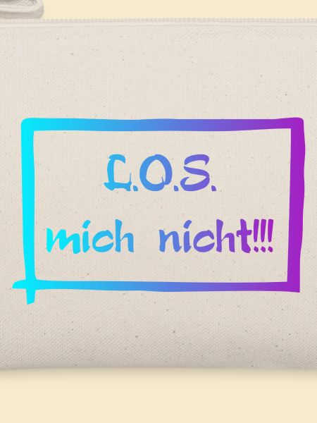 L.O.S mich nicht!