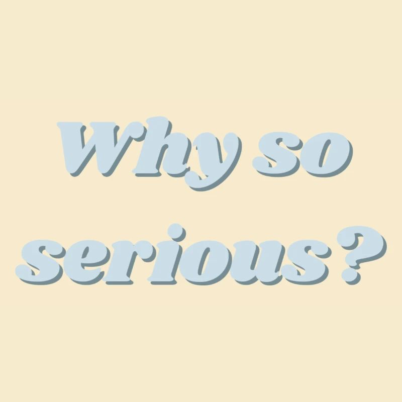 Why so serious?