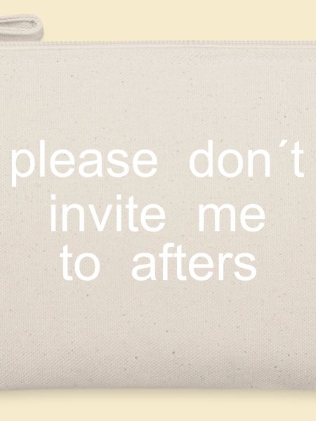 please dont invite me to afters