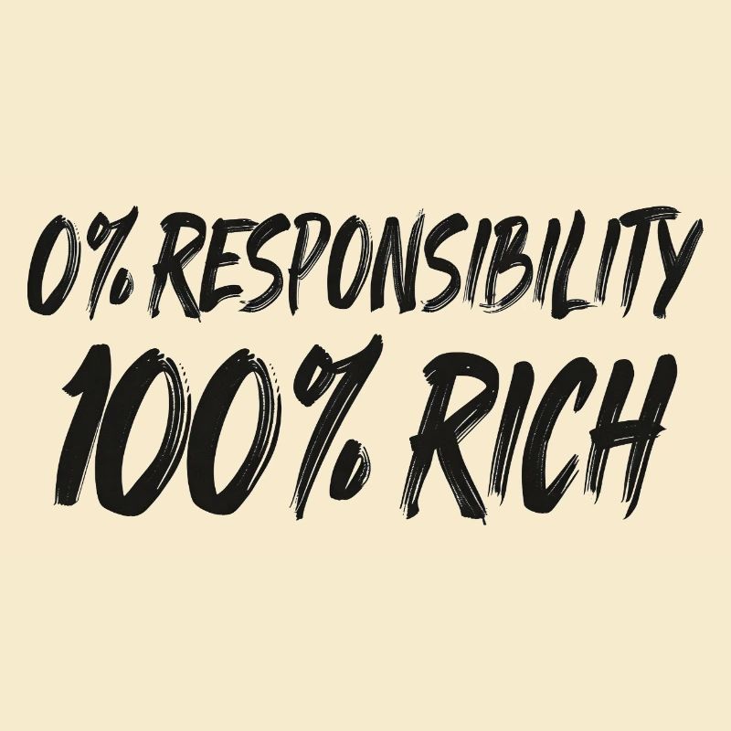 0% Responsibility 100% Wealth