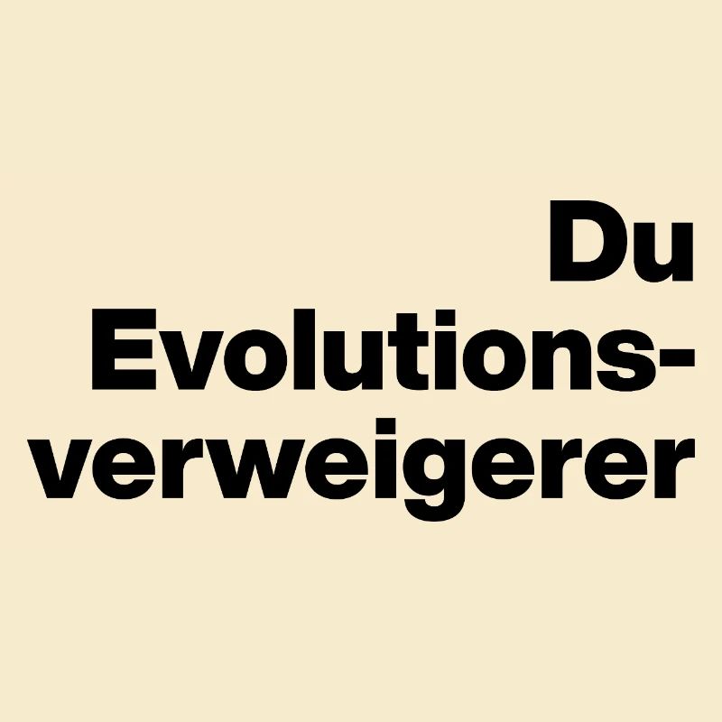 YOU EVOLUTION DENIER. SARCASM, NAUGHTY